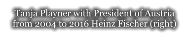 Tanja Playner with President of Austria from 2004 to 2016 Heinz Fischer (right)